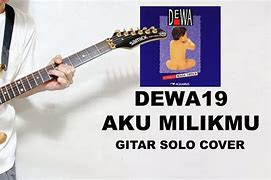 Dewa 19 Aku Milikmu Solo